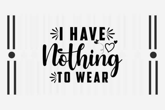 Sarcastic SVG I Have Nothing to Wear: A Designer’s Review