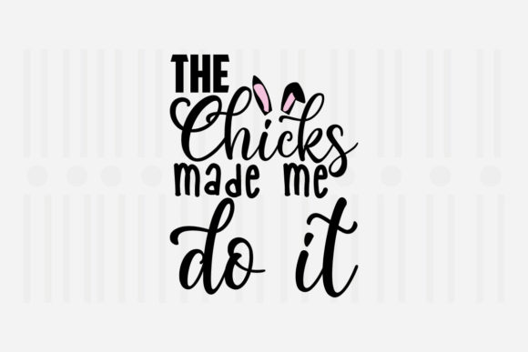 The Chicks Made Me Do It Easter SVG Review